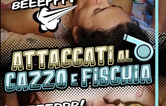 Attaccati al cazzo e fischia